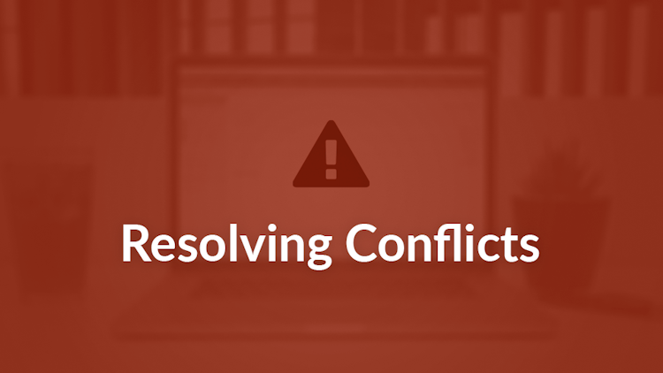 Creating and Resolving Conflicts